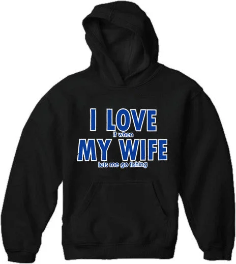 cool sweatshirts for men -I Love It When My Wife Lets Me Go Fishing Adult Hoodie